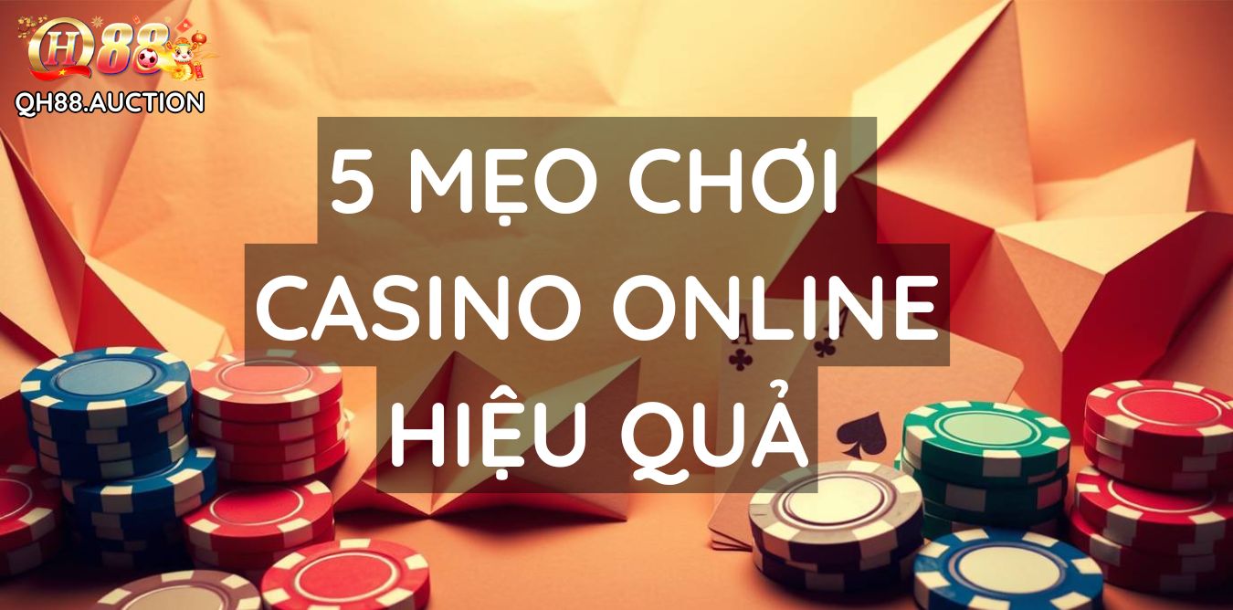 Top 5 Mẹo Chơi Casino Online Hiệu Quả Nhất Tại QH88